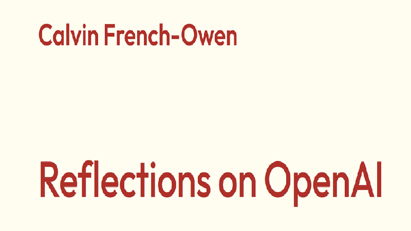 Former OpenAI VP Calvin French‑Owen Reflects on Culture & Scale After Exiting
