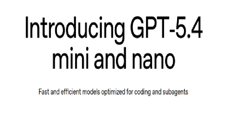 OpenAI introduces GPT-5.4 mini and nano for faster coding and subagent workloads